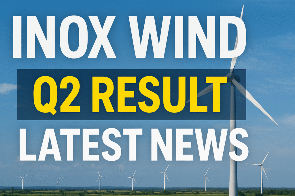 Inox Wind  शेयर (इनॉक्स विंड )की लेटेस्ट न्यूज 2025: 229 MW नए ऑर्डर और रिकॉर्ड Q2 परफॉर्मेंस से हवा में उड़ान!