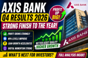 Axis Bank Q4 FY26 Results: Profit Rises, NPAs Decline & Growth Outlook Remains Strong