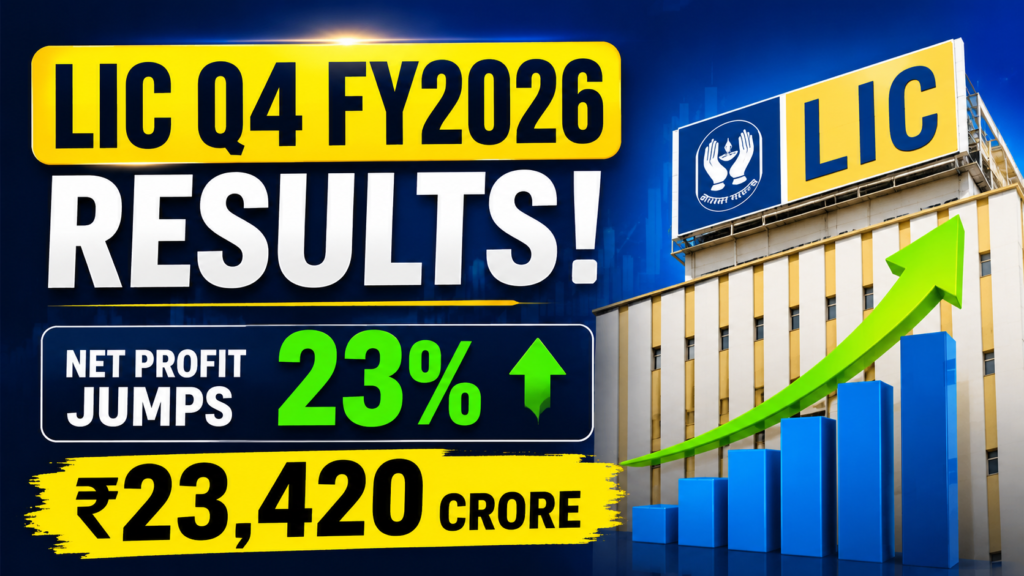 LIC Q4 FY2026 Results: Net Profit Jumps 23% to ₹23,420 Crore — Record PAT, ₹10 Dividend & Strong VNB Growth