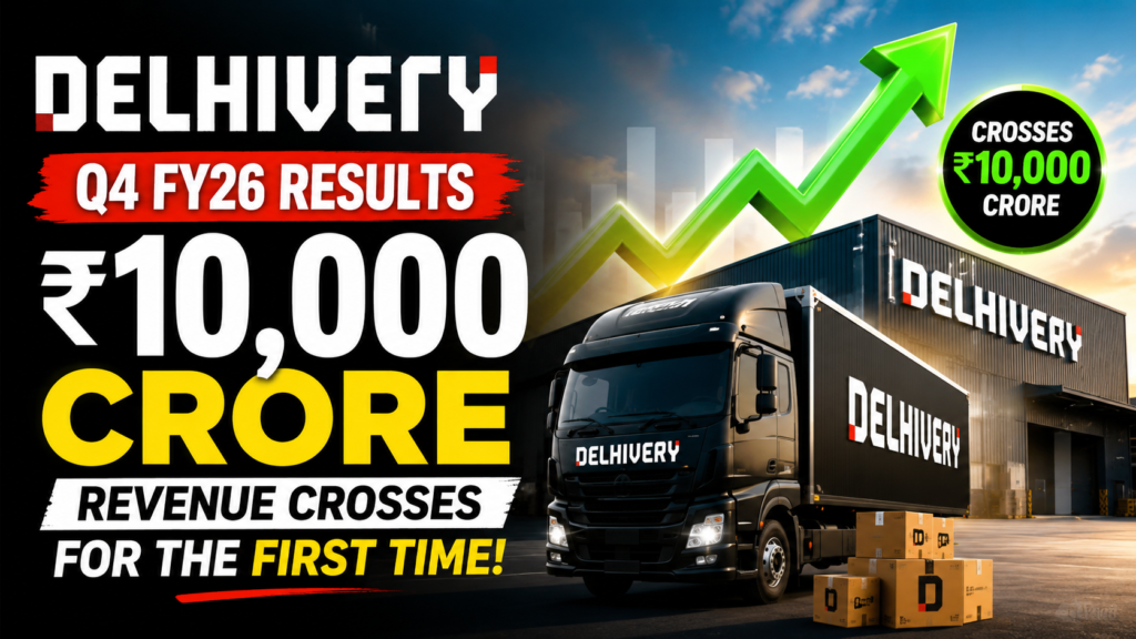 Delhivery Q4 FY26 Results: Revenue Crosses ₹10,000 Crore for the First Time — Full Analysis