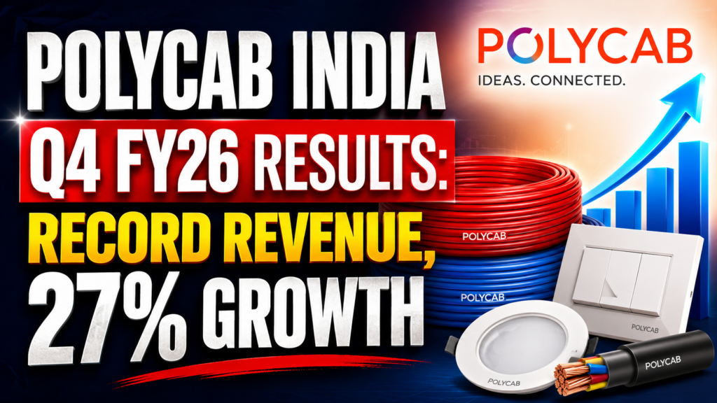 Polycab India Q4 FY26 Results: Record Revenue, 27% Growth & ₹47 Dividend Declared
