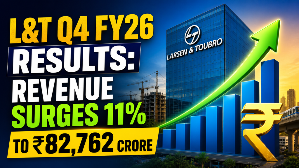L&T Q4 FY26 Results: Revenue Surges 11% to ₹82,762 Crore — Order Book Hits All-Time High