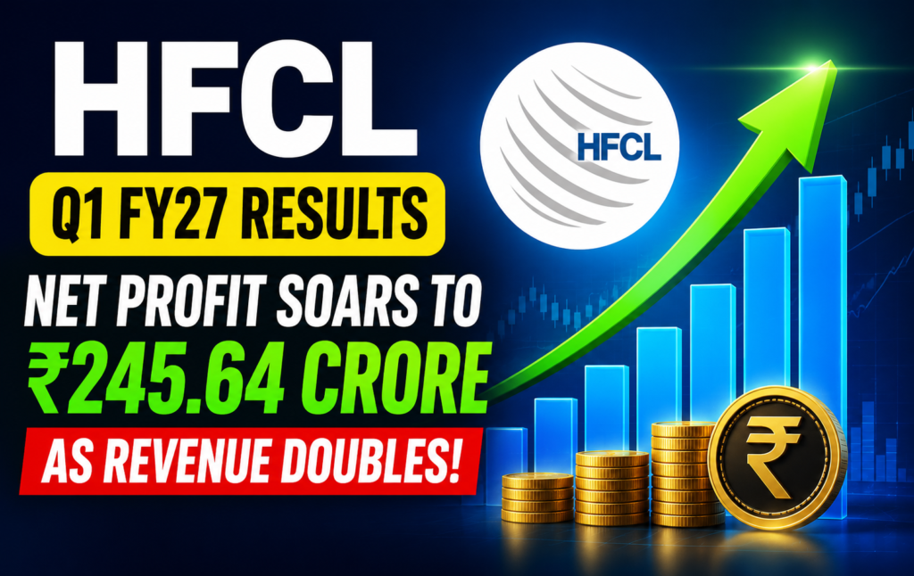 HFCL Q1 FY27 Results: Net Profit Soars to ₹245.64 Crore as Revenue Doubles