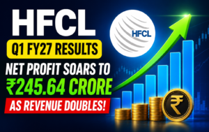HFCL Q1 FY27 Results: Net Profit Soars to ₹245.64 Crore as Revenue Doubles