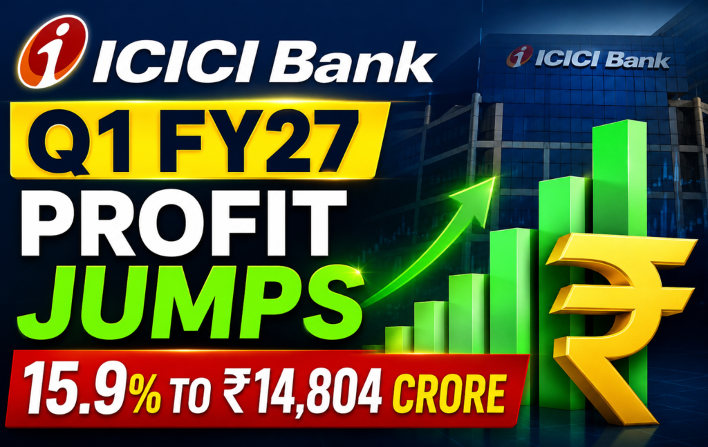 ICICI Bank Q1 FY27 Results: Net Profit Jumps 15.9% to ₹14,804 Crore