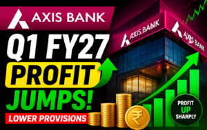 Axis Bank Q1 FY27 Results: Profit Rises Sharply on Lower Provisions