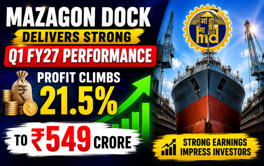 Mazagon Dock Shipbuilders Q1 FY27 Results: Net Profit Jumps 21.5% to Rs 549 Crore